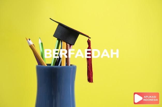antonim berfaedah adalah buruk dalam Kamus Bahasa Indonesia online by Aplikasi Indonesia