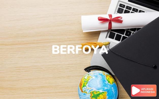 antonim berfoya adalah bersenang dalam Kamus Bahasa Indonesia online by Aplikasi Indonesia