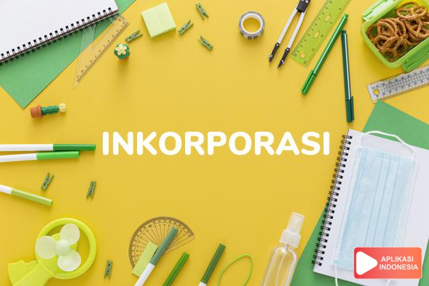 antonim inkorporasi adalah pemisahan dalam Kamus Bahasa Indonesia online by Aplikasi Indonesia