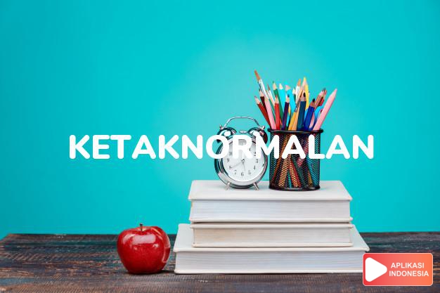 antonim ketaknormalan adalah kenormalan dalam Kamus Bahasa Indonesia online by Aplikasi Indonesia