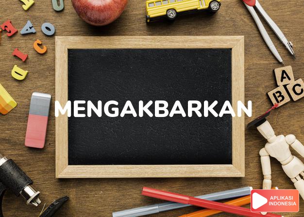 antonim mengakbarkan adalah mengecilkan dalam Kamus Bahasa Indonesia online by Aplikasi Indonesia