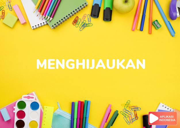 antonim menghijaukan adalah menggunduli dalam Kamus Bahasa Indonesia online by Aplikasi Indonesia