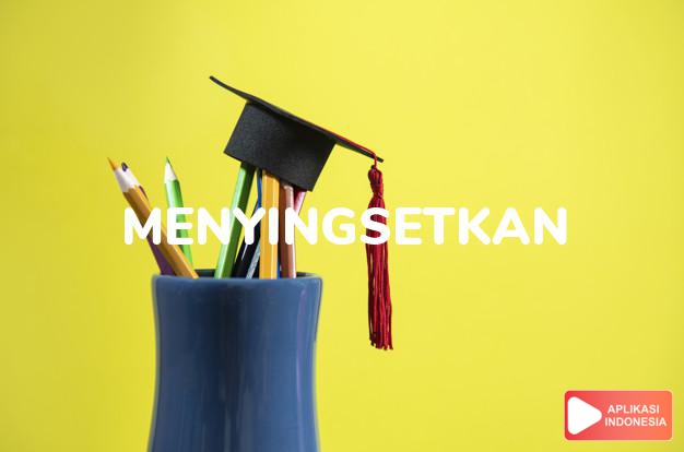 antonim menyingsetkan adalah merenggangkan dalam Kamus Bahasa Indonesia online by Aplikasi Indonesia