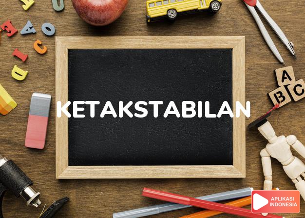 antonim ketakstabilan adalah kestabilan dalam Kamus Bahasa Indonesia online by Aplikasi Indonesia