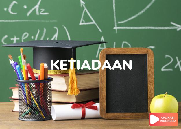 antonim ketiadaan adalah keberadaan dalam Kamus Bahasa Indonesia online by Aplikasi Indonesia