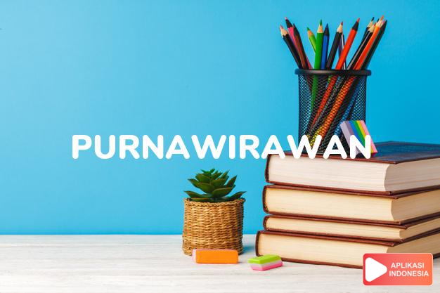 antonim purnawirawan adalah purnakarya dalam Kamus Bahasa Indonesia online by Aplikasi Indonesia