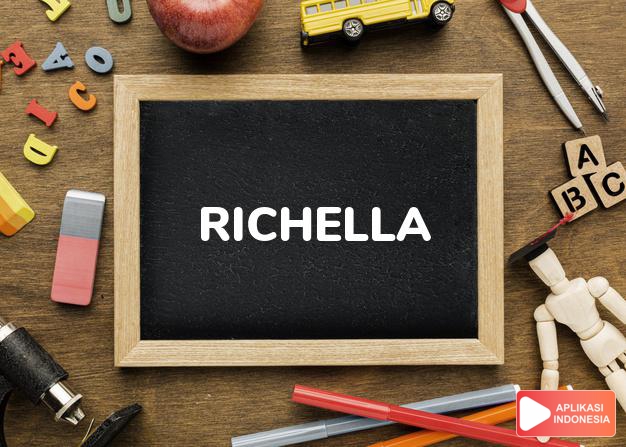 arti nama Richella adalah (Bentuk lain dari Richelle) Nama lain dari Ricarda