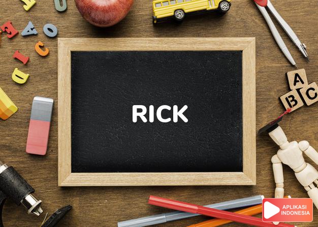 arti nama Rick adalah (Bentuk lain dari Richard) Punya kekuatan, raja, pemimpin