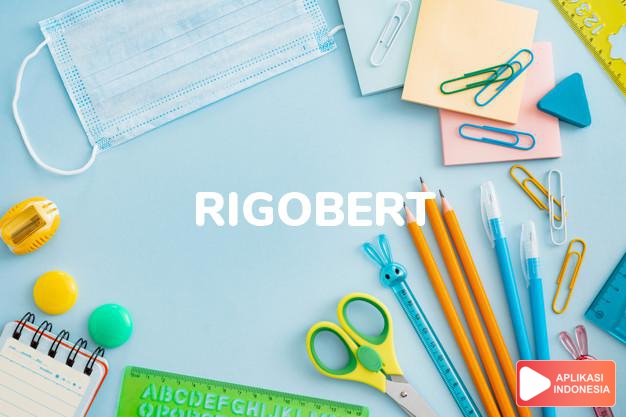 arti nama Rigobert adalah (Bentuk lain dari Rigoberto) Selalu sehat