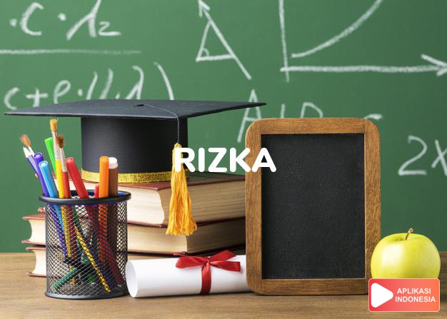 arti nama Rizka adalah Nama Indonesia yang merupakan modifikasi dari kata rezeki.
