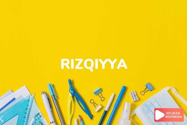 arti nama Rizqiyya adalah Kebaikan yang diturunkan (Bentuk lain dari Rizqiya)