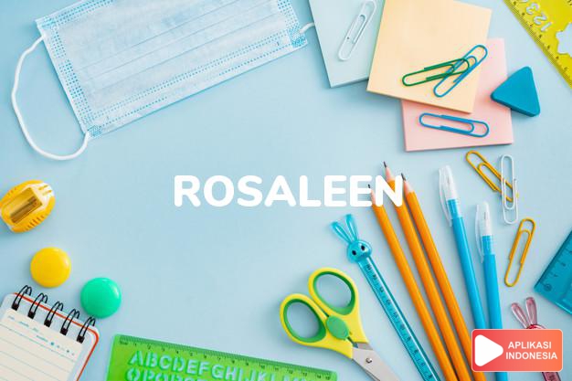 arti nama Rosaleen adalah (bentuk lain dari Rosalie) Nama lain dari Rosalind