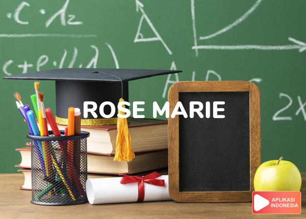 arti nama Rose Marie adalah (bentuk lain dari Rosemarie) Kombinasi dari Rose + Marie