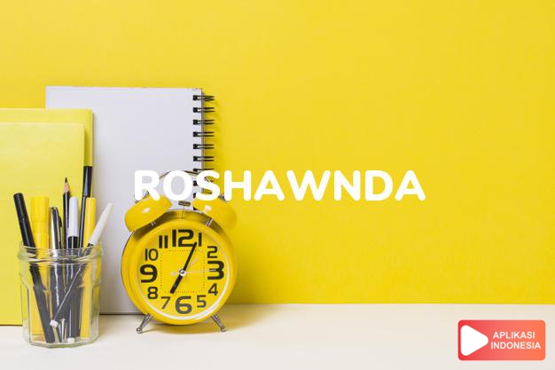 arti nama Roshawnda adalah (bentuk lain dari Roshawna) Kombinasi dari Rose + Shawna