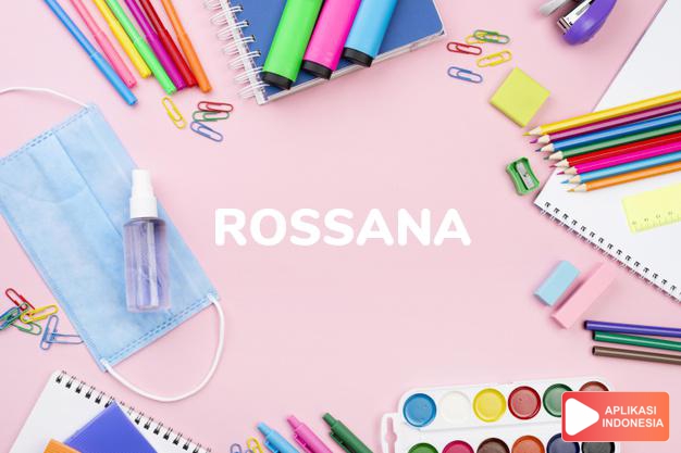 arti nama Rossana adalah (bentuk lain dari Rosanna) Kombinasi dari Rose + Anna