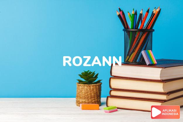 arti nama Rozann adalah (bentuk lain dari Rosanna) Kombinasi dari Rose + Anna