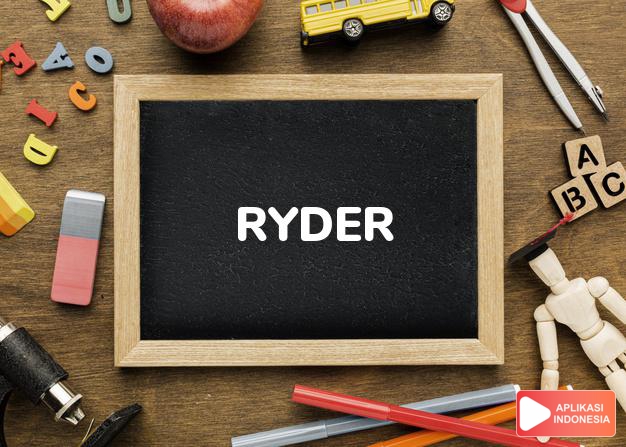 arti nama Ryder adalah (Bentuk lain dari Rider) Penunggang kuda