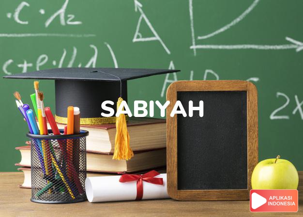 arti nama Sabiyah adalah (bentuk lain dari Sabiya) angin timur,pagi hari