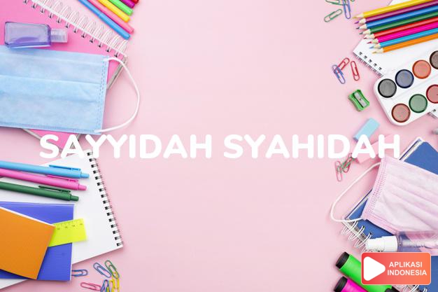 arti nama Sayyidah Syahidah adalah pemimpin yang mati sahid