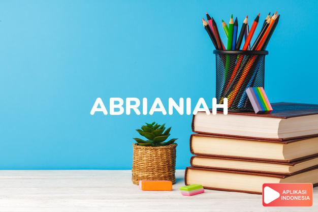 arti nama Abrianiah adalah (Bentuk lain dari Abranna) Ibu kota dari beberapa negara