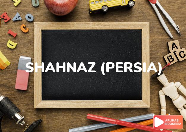 arti nama shahnaz (persia) adalah keagungan raja-raja