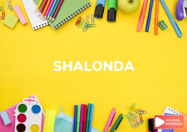 arti nama Shalonda adalah kombinasi dari nama Sha+Ondine (gelombang kecil)