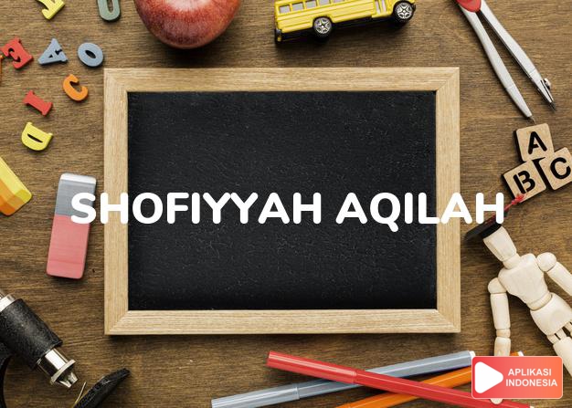 arti nama Shofiyyah Aqilah adalah kawan tulus ikhlas dan terhormati.