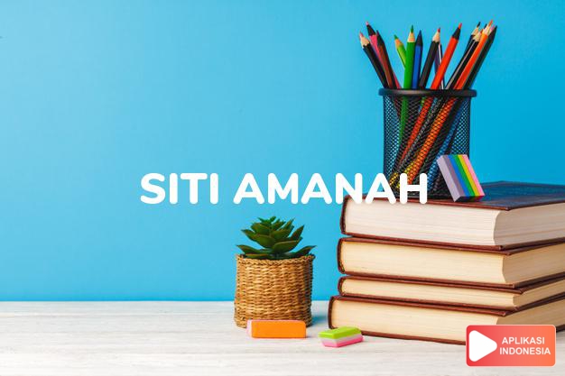 arti nama Siti Amanah adalah Wanita yang memegang amanat