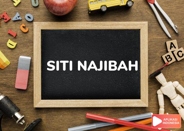 arti nama Siti Najibah adalah Wanita yang bernilai