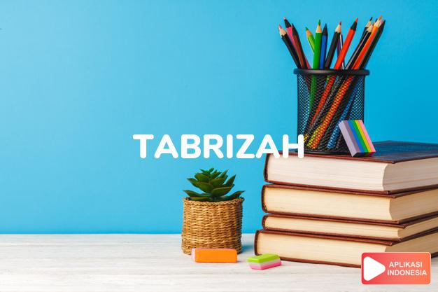 arti nama Tabrizah adalah Mengalirnya kehangatan