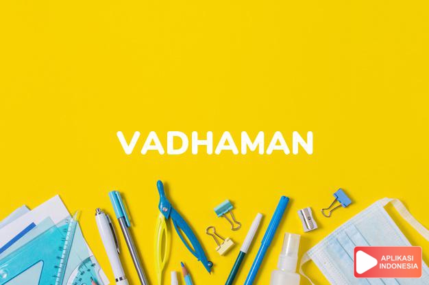 arti nama Vadhaman adalah (Bentuk lain dari Vardhamma) pertumbuhan