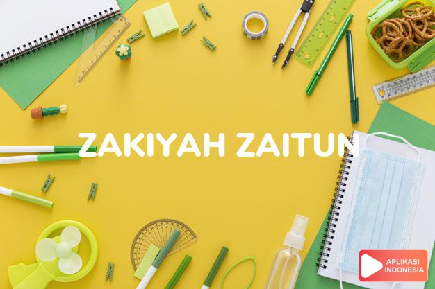 arti nama Zakiyah Zaitun adalah buah zaitun yang tumbuh dengan baik.