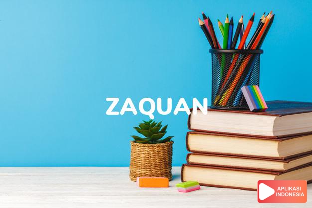arti nama Zaquan adalah Yang sangat cerdas (bentuk lain dari Zakwan)