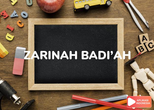 arti nama Zarinah Badi’ah adalah nama wanita dahulu yang indah.