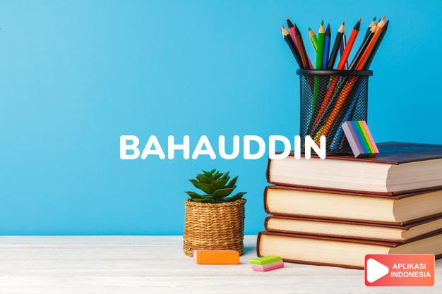 arti nama Bahauddin adalah Keindahan agama
