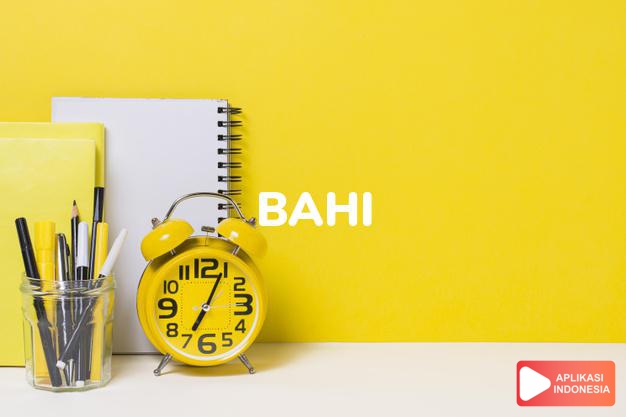 arti nama bahi adalah cerdik dan baik, berbangga