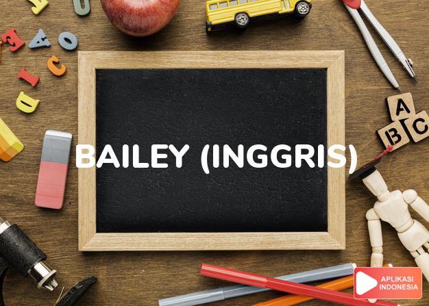 arti nama bailey (inggris) adalah pejabat atau orang yang bertanggung jawab