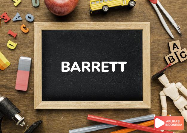 arti nama Barrett adalah (Bentuk lain dari Barnard) Kuat seperti beruang
