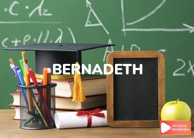 arti nama Bernadeth adalah Berani seperti beruang, nama santa (Bentuk lain dari Bernadet, Bernadette)