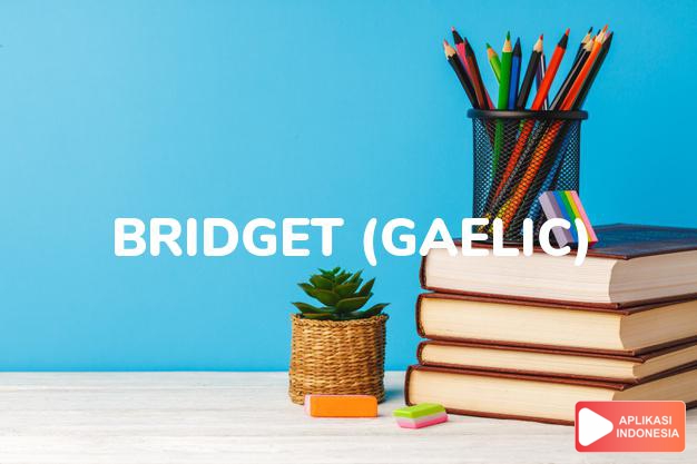 arti nama bridget (gaelic) adalah kuat dan sehat