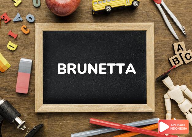 arti nama Brunetta adalah Berambut hitam