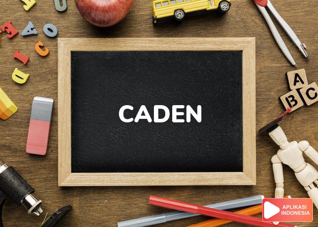 arti nama Caden adalah (Bentuk lain dari Kadin) Teman, kerabat