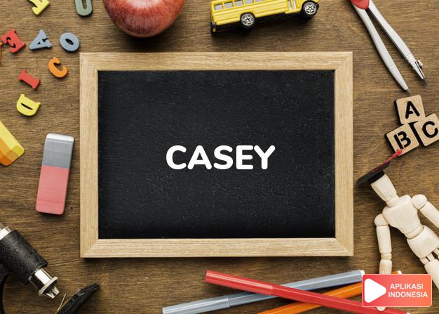 arti nama Casey adalah Gagah berani