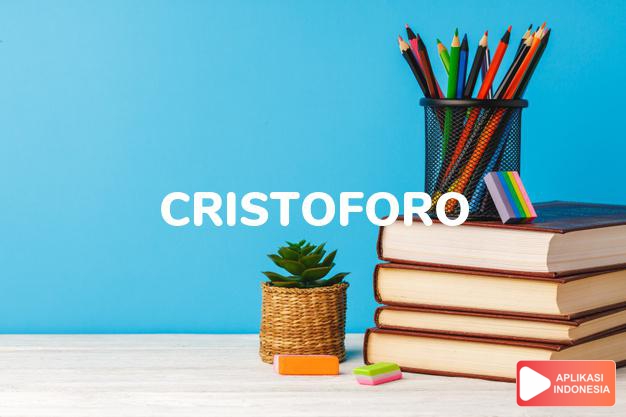 arti nama Cristoforo adalah Italia bentuk Christopher (Kristus)