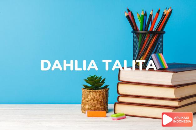 arti nama Dahlia Talita adalah gadis yang lembut.