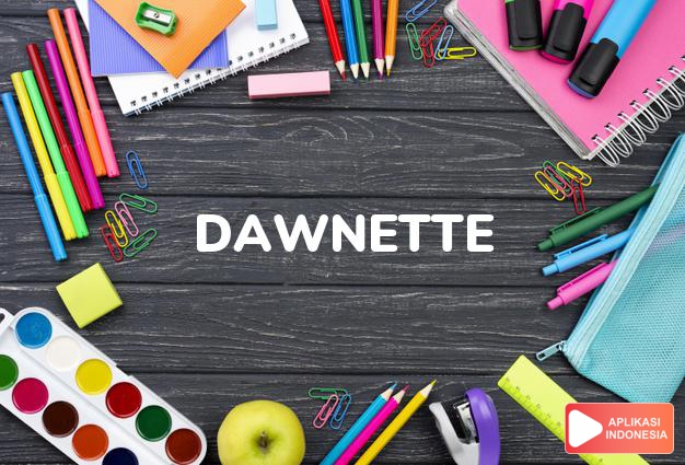 arti nama Dawnette adalah (Bentuk lain dari Dawne) Sore hari