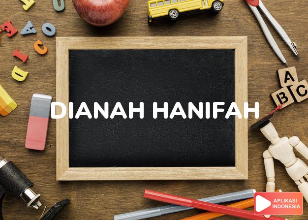 arti nama Dianah Hanifah adalah wanita yang lurus agamanya