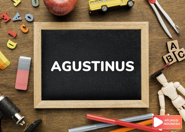 arti nama Agustinus adalah Anak Agustus (Bentuk maskulin dari Agustina)