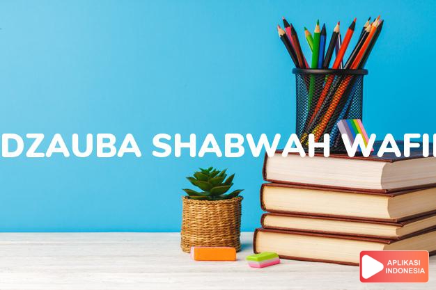arti nama Dzauba Shabwah Wafiroh adalah perempuan manis seperti madu yang penyayang serta kaya raya.