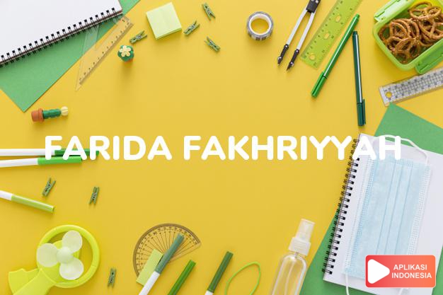 arti nama Farida Fakhriyyah adalah wanita yang mandiri dan menonjol.